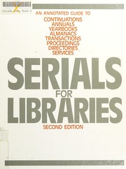 Serials for libraries : an annotated guide to continuations, annuals, yearbooks, almanacs, transactions, proceedings, directories, services /
