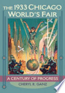 The 1933 Chicago World's Fair : a century of progress /