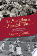 The migration of musical film : from ethnic margins to American mainstream /