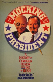 The mocking of the president : a history of campaign humor from Ike to Bush /