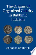 The origins of organized charity in rabbinic Judaism /
