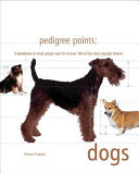 Pedigree points : dogs : a handbook of what judges look for in over 100 of the most popular breeds /