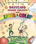 Dazzling science projects with light and color /