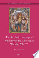 The symbolic language of authority in the Carolingian world (c. 751-877) /