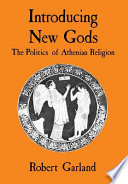 Introducing new gods : the politics of Athenian religion /