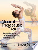 Medical therapeutic yoga : biopsychosocial rehabilitation and wellness care /