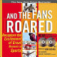 And the fans roared : the sports broadcasts that kept us on the edge of our seats /
