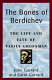 The bones of Berdichev : the life and fate of Vasily Grossman /