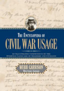 The encyclopedia of civil war usage : an illustrated compendium of the everyday language of soldiers and civilians /