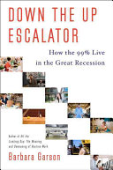 Down the up escalator : how the 99 percent live in the Great Recession /
