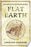 Flat earth : the history of an infamous idea /