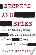Secrets and spies : UK intelligence accountability after Iraq and Snowden /