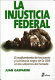 La injusticia federal : el ocultamiento de los jueces y la historia negra de la SIDE en los sobornos del Senado /