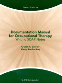 Documentation manual for occupational therapy : writing SOAP notes /