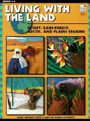 Living with the land : desert, rain-forest, arctic, and plains regions /