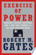 Exercise of power : American failures, successes, and a new path forward in the post-Cold War world /