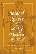 Ideas of liberty in early modern Europe : from Machiavelli to Milton /