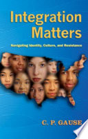 Integration matters : navigating identity, culture, and resistance /