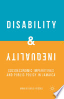 Disability and inequality : socioeconomic imperatives and public policy in Jamaica /