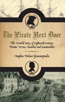 The pirate next door : the untold story of eighteenth century pirates' wives, families and communities /
