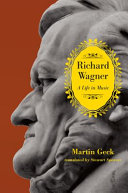 Richard Wagner : a life in music /