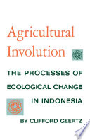 Agricultural involution : the process of ecological change in Indonesia /