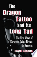 The dragon tattoo and its long tail : the new wave of European crime fiction in America /