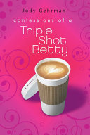 Confessions of a Triple Shot Betty /