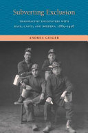 Subverting exclusion : transpacific encounters with race, caste, and borders, 1885-1928 /