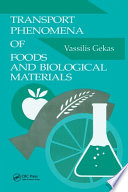 Transport phenomena of foods and biological materials /