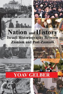 Nation and history : Israeli historiography between zionism and post-zionism /