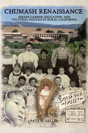 Chumash renaissance : Indian casinos, education, and cultural politics in rural California /