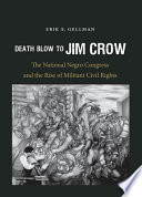 Death blow to Jim Crow : the National Negro Congress and the rise of militant civil rights /