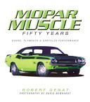 Mopar muscle : fifty years : Dodge, Plymouth, & Chrysler performance /