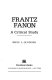 Frantz Fanon: a critical study /