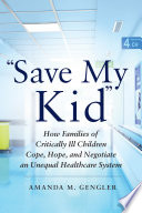 "Save my kid" : how families of critically ill children cope, hope, and negotiate an unequal healthcare system