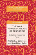 The war power in an age of  terrorism : debating presidential power /