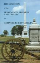 The location of the monuments, markers, and tablets on Gettysburg battlefield /