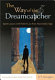 The way of the dreamcatcher : spirit lessons with Robert Lax, poet, peacemaker, sage /