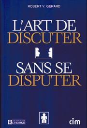 L'art de discuter sans se disputer /