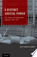A distinct judicial power : the origins of an independent judiciary, 1606-1787 /