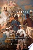Christian slavery : conversion and race in the protestant Atlantic world /