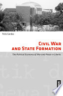 Civil war and state formation : the political economy of war and peace in Liberia /