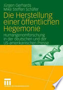 Die Herstellung einer öffentlichen Hegemonie : Humangenomforschung in der deutschen und der US-amerikanischen Presse /