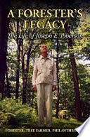 A forester's legacy : the life of Joseph E. Ibberson /