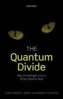The quantum divide : why Schrödinger's cat is either dead or alive /
