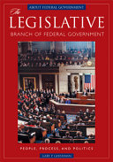 The legislative branch of federal government : people, process, and politics /