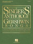 The singer's anthology of Gershwin songs. a collection of Gershwin songs, curated for today's singer, transposed into appropriate keys, based on original sources /