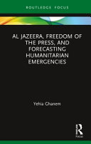 Al Jazeera, freedom of the press, and forecasting humanitarian emergencies /