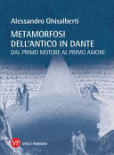 Metamorfosi dell'antico in Dante : dal primo motore al primo amore /